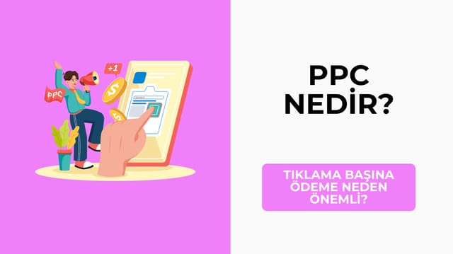 PPC Nedir? Tıklama Başına Ödeme Neden Önemli?